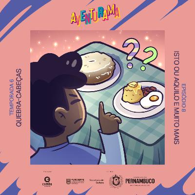 6.08 - Isto ou aquilo e muito mais 6.08 - Isto ou aquilo e muito mais