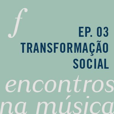 Transformação social através da música | Encontros na música | podcast da Orquestra Filarmônica de Minas Gerais