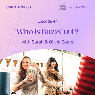 S2 Ep44: Who is Buzzcutt?? with Sarah & Olivia Sears