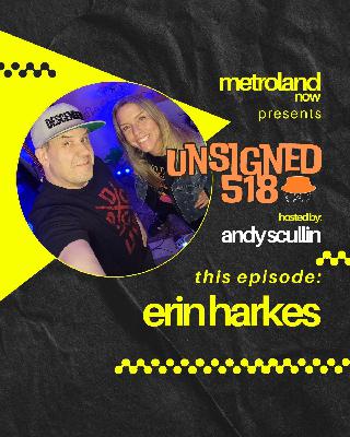Unsigned518 - A Special Episode with Erin Harkes