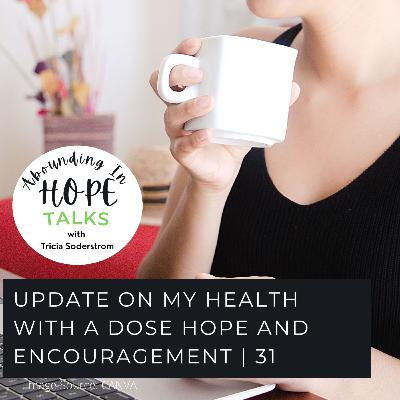 Update on My Health With A Dose Hope and Encouragement | 31