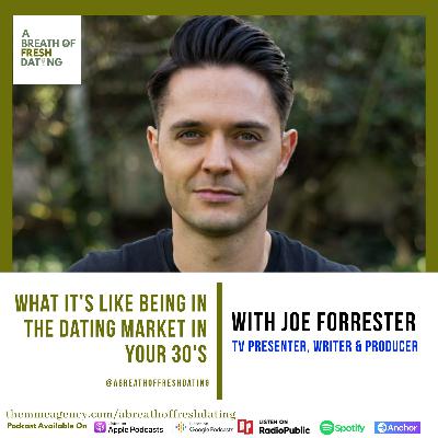 What It's Like Being In The Dating Market In Your 30's With Joe Forrester