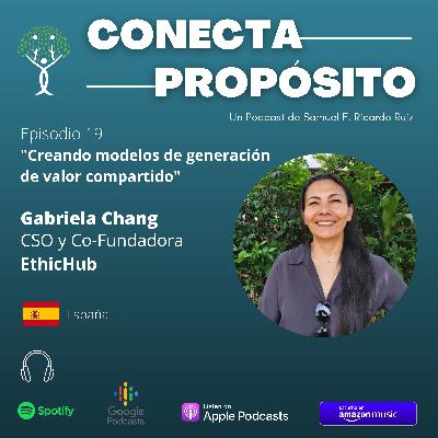 E19 - Gabriela Chang - EthicHub. Creando modelos de generación de valor compartido.