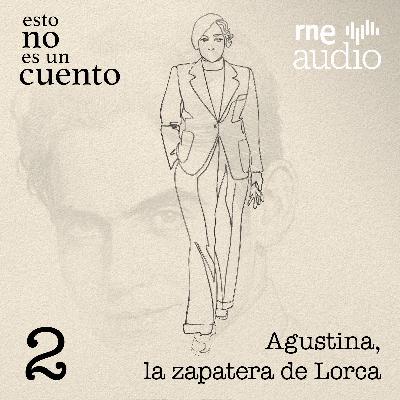 Esto no es un cuento - 1x02. Agustina, la zapatera de Lorca
