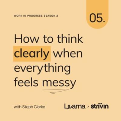 How to think clearly when everything feels messy How to think clearly when everything feels messy