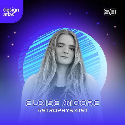 022: Examining the Cosmos from Earth with Astrophysicist Eloise Moore