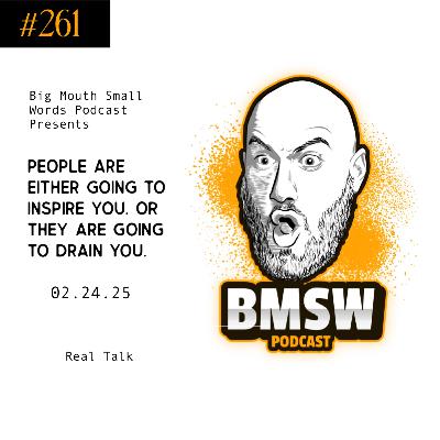 People are either going to inspire you or they are going to drain you