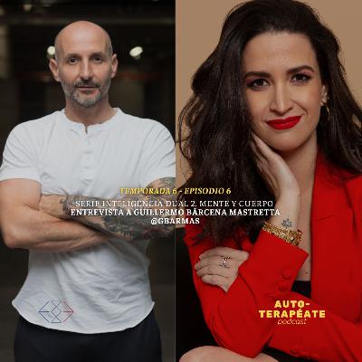 T6 E6. Serie Inteligencia Dual 2. Mente y Cuerpo. Entrevista a Guillermo Bárcena Mastretta @gbarmas T6 E6. Serie Inteligencia Dual 2. Mente y Cuerpo. Entrevista a Guillermo Bárcena Mastretta @gbarmas