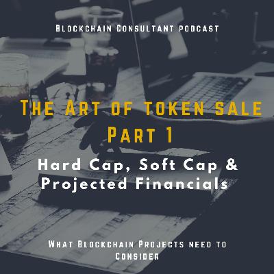 The Art of token sale Part 1: Hard Cap, Soft Cap & Projected Financials The Art of token sale Part 1: Hard Cap, Soft Cap & Projected Financials