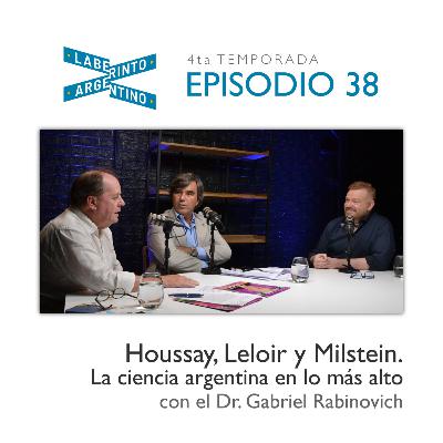 Ep38. Houssay, Leloir y Milstein. La ciencia argentina en lo más alto, con el Dr. Gabriel Rabinovich