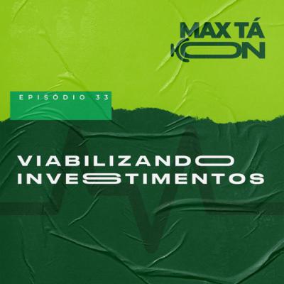 #33 - Viabilizando investimentos