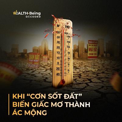 Wealth-Being Decoded #8 | Cẩn thận: Không phải mảnh đất nào cũng “đẻ ra tiền”