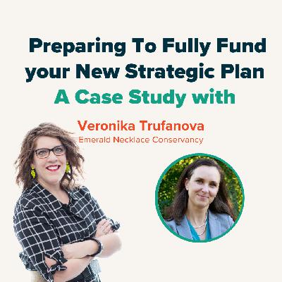 Case Study with Veronika Trufanova at the Emerald Necklace Conservancy: Preparing to Fully Fund your New Strategic Plan Case Study with Veronika Trufanova at the Emerald Necklace Conservancy: Preparing to Fully Fund your New Strategic Plan