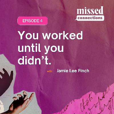 “You worked until you didn’t.” with Jamie Lee Finch