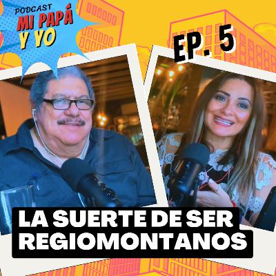 S1 - Ep. 5 | La Suerte de Ser Regiomontanos