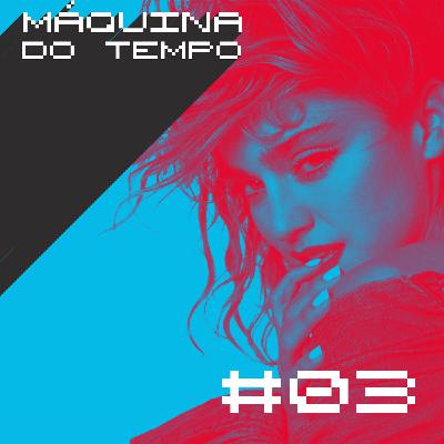 Episódio #03 - U2, Madonna, The Police e muito mais!