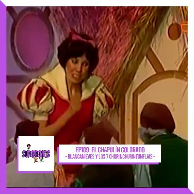 EP109 Chapulín Colorado – Blancanieves y los siete churinchunflais (1978)