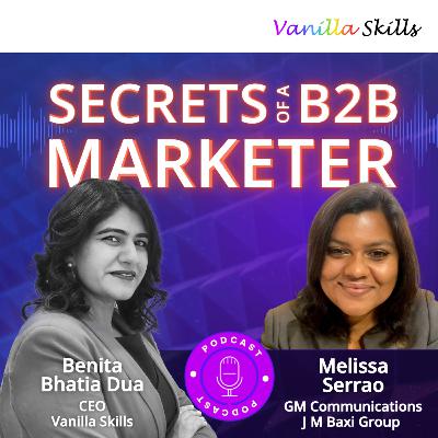 Ep. 6 Secrets of a B2B Marketer with Melissa Serrao and Benita Bhatia Dua Ep. 6 Secrets of a B2B Marketer with Melissa Serrao and Benita Bhatia Dua
