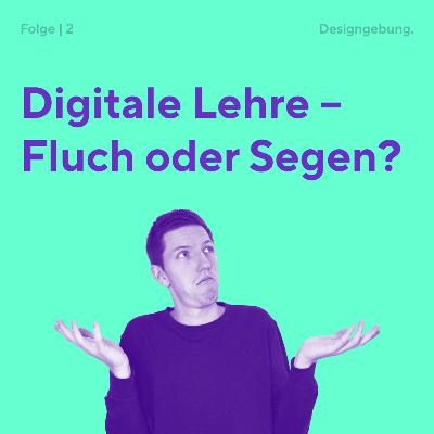 2 | Digitale Lehre – Fluch oder Segen? 2 | Digitale Lehre – Fluch oder Segen?