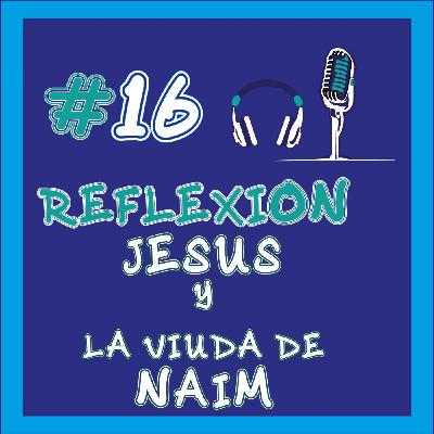 #16 Jesús y la viuda de Naím