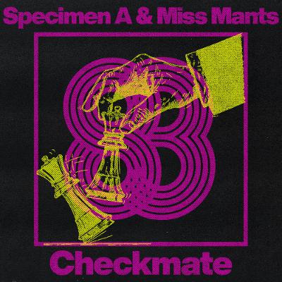 Specimen A and Miss Mants - Checkmate