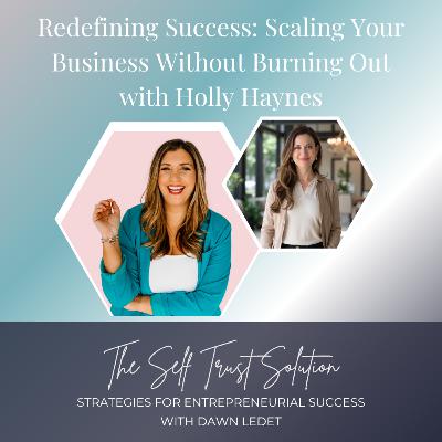 Redefining Success: Scaling Your Business Without Burning Out with Holly Haynes