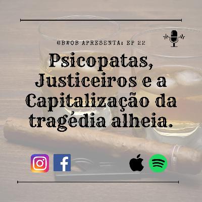 Psicopatas, Justiceiros e a Capitalização da tragédia alheia.
