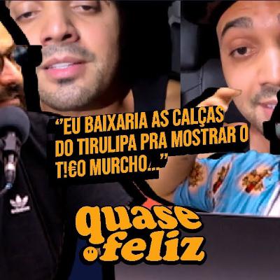 VOCÊ ABAIXARIA AS CALÇAS DO TIRULIPA? - 07/12/2022 | Quase Feliz