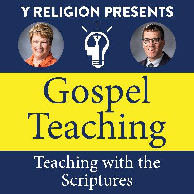 Episode 5: Teaching with the Scriptures (Gaye Strathearn & Joe Spencer)