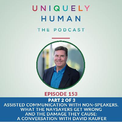 Part 2 of 3 Series - Assisted Communication with Non-speakers What the Naysayers Get Wrong and The Damage They Cause, with David Kaufer Part 2 of 3 Series - Assisted Communication with Non-speakers What the Naysayers Get Wrong and The Damage They Cause, with David Kaufer