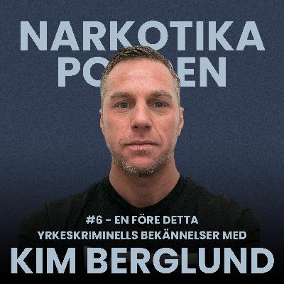 #6 - en före detta yrkeskriminells bekännelser med Kim Berglund