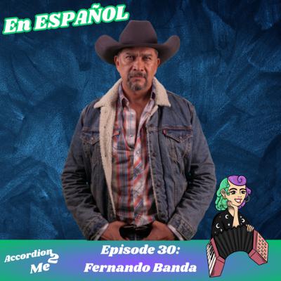 Ep.30: Accordion 2...Fernando Banda