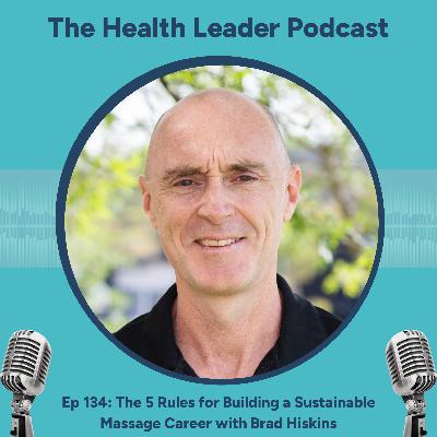 Ep 134: The 5 Rules for Building a Sustainable Massage Career with Brad Hiskins from MWax