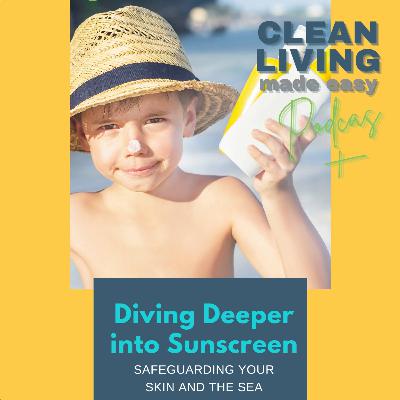 109 - Sunscreen Unveiled: Navigating the Harmful Ingredients While Protecting Our Health & the Planet