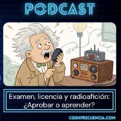 118 - Examen, licencia y radioafición: ¿Aprobar o aprender?