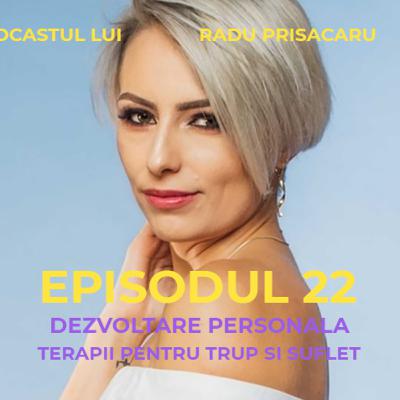 Episodul 22.2 - Podcastul lui Radu Prisacaru - Dezvoltare Personala - Terapii pentru Trup si Suflet