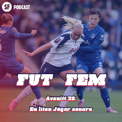 FUT FEM #72 – En liten Jäger senare