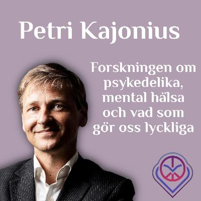 Forskningen om psykedelika, mental hälsa och vad som gör oss lyckliga - Petri Kajonius