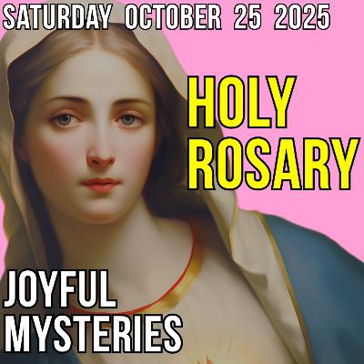 TODAY'S HOLY ROSARY for SATURDAY, OCTOBER 25, 2025 TODAY'S HOLY ROSARY for SATURDAY, OCTOBER 25, 2025