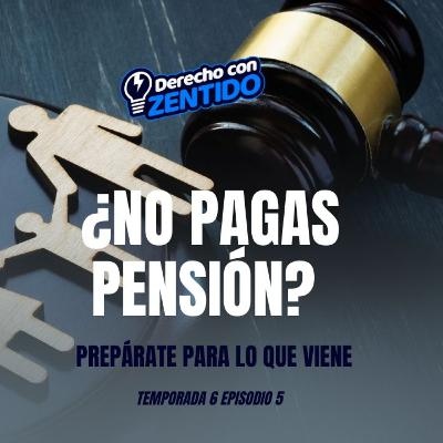 ¿No pagas pensión? Prepárate para lo que viene