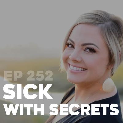 252 | Sick with Secrets