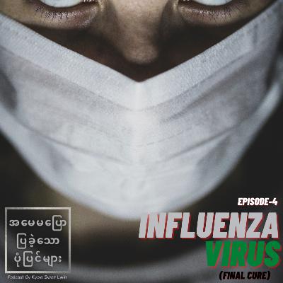 Epi.4 "Influenza Virus Part.2" အမေမပြောပြခဲ့သောပုံပြင်များ