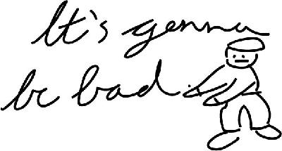 it's gonna be bad #1 it's gonna be bad #1