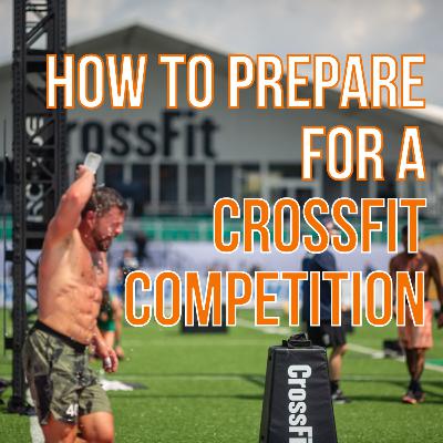 HOW TO PREPARE FOR A CROSSFIT COMPETITION! (Training, Nutrition, Meal Planning, Recovery)