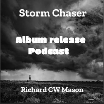 Episode One - Storm Chaser - Album release podcast - Richard CW Mason
