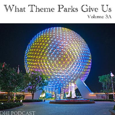 DHI 330 - What Theme Parks Give Us Vol. 3A