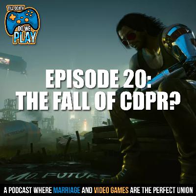 The Fall of CD Projekt Red? - Till Death Do We Play: Ep. 20 The Fall of CD Projekt Red? - Till Death Do We Play: Ep. 20