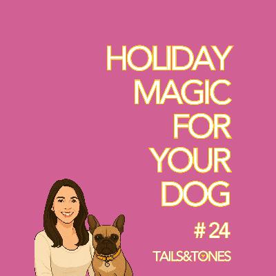 24: Making the Holidays Magical for Your Dog