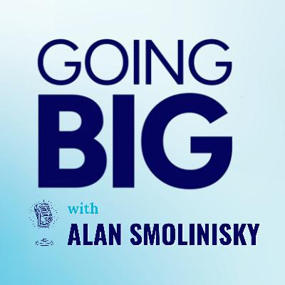 Going Big with Alan Smolinisky: From Immigrant Roots to Dodger Ownership and Beyond
