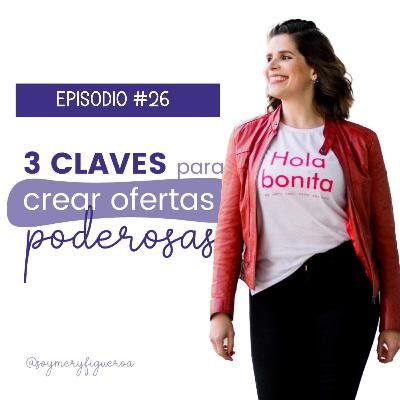 Episodio #26: 3 claves para crear ofertas poderosas Episodio #26: 3 claves para crear ofertas poderosas